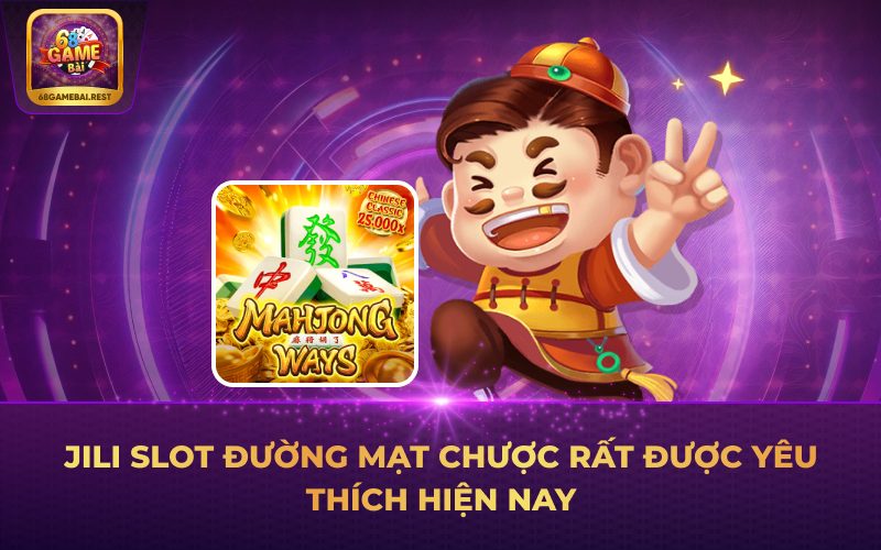 Jili slot Đường Mạt Chược rất được yêu thích hiện nay