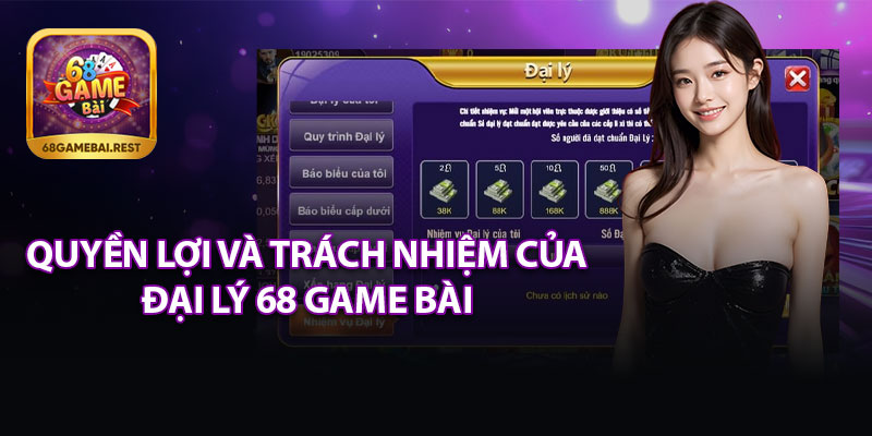 Quyền Lợi Và Trách Nhiệm Của Đại Lý 68 Game Bài